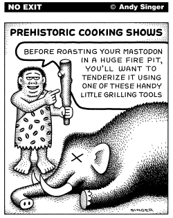 PREHISTORIC COOKING SHOWS by Andy Singer