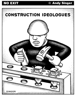 CONSTRUCTION IDEOLOGUES by Andy Singer