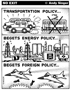 TRANSPORT POLICY BEGETS ENERGY AND FOREIGN POLICY by Andy Singer