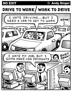 DRIVE TO WORK AND WORK TO DRIVE by Andy Singer