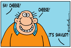 SHAVUOT, SAY CHEESE by Yaakov Kirschen