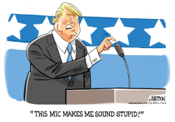 TRUMP COMPLAINS ABOUT STUPID MICROPHONE- by R.J. Matson