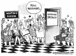 POLL WORKERS MIGRAINES by Dave Granlund