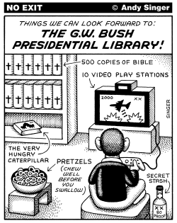 G W BUSH PRESIDENTIAL LIBRARY by Andy Singer