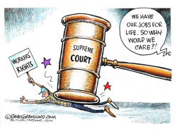SUPREME COURT AND WORKER RIGHTS by Dave Granlund