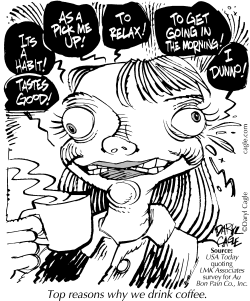 TRUE WHY WE DRINK COFFEE by Daryl Cagle