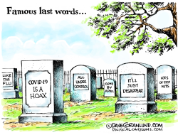 CIVID19 FAMOUS LAST WORDS by Dave Granlund
