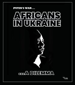 PUTIN'S WAR IN UKRAINE - AFRICANS CRY OUT! by Tayo Fatunla