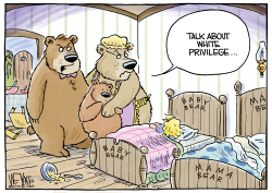 GOLDILOCKS AND THE WHITE PRIVILEGE by Christopher Weyant