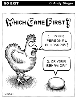 BELIEFS VERSUS BEHAVIOR IS A CHICKEN AND EGG by Andy Singer