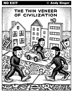 THE THIN VENEER OF CIVILIZATION by Andy Singer