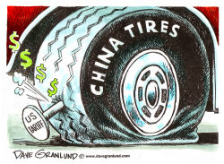 US TARIFF ON CHINA TIRES by Dave Granlund
